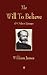 The Will to Believe and Other Essays in Popular Philosophy and Human Immortality