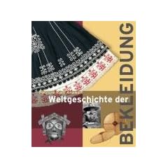 Weltgeschichte der Bekleidung: Geschichte Traditionen Kulturen