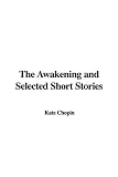 The Awakening and Selected Short Stories