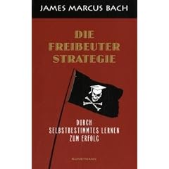 Die Freibeuterstrategie: Durch selbstbestimmtes Lernen zum Erfolg