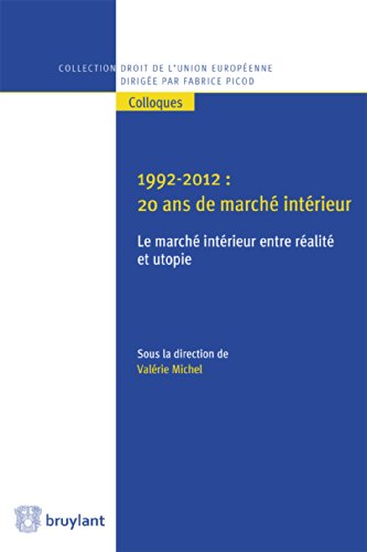 1992-2012 : 20 ans de marché intérieur: le marché intérieur entre réalité et utopie (Collection droit de l'Union européenne - Colloques t. 28) (French Edition)