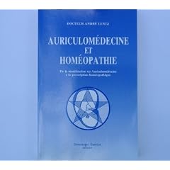 Auriculom�decine et hom�opathie: De la mod�lisation en auriculom�decine � la prescription hom�opathique