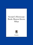 Scorpio s Horoscope Book: Heaven Knows What