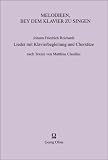 Melodieen, bey dem Klavier zu singen - Lieder mit Klavierbegleitung und Chors&auml;tze nach Texten von Matthias Claudius - Johann F Reichardt, Matthias Claudius