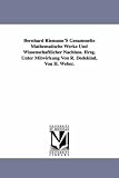 Bernhard Riemann'S Gesammelte Mathematische Werke Und Wissenschaftlicher Nachlass. Hrsg. Unter Mitwirkung Von R. Dedekind, Von H. Weber.