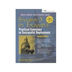 Samba-3 by Example: Practical Exercises to Successful Deployment (Bruce Perens' Open Source)
