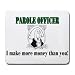 PAROLE OFFICER I make more money than you! Mousepad