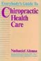 Everybody's Guide to Chiropractic Health Care