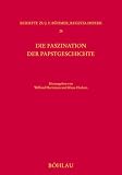 Die Faszination der Papstgeschichte: Neue Zug&auml;nge zum fr&uuml;hen und hohen Mittelalter - 