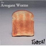 Arrogant Worms - Toast