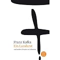 Franz Kafka Gesamtwerk - Neuausgabe: Ein Landarzt: und andere Drucke zu Lebzeiten