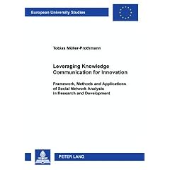 Leveraging Knowledge Communication for Innovation: Framework, Methods and Applications of Social Network Analysis in Research and Development