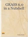 GRASS 6.0 in a Nutshell