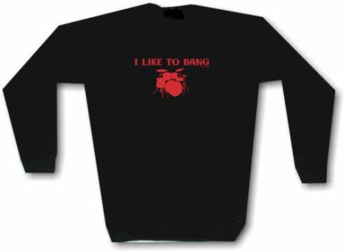Click here to buy I LIKE TO BANG Drummers Drum Set Mens Sweat Shirt in 2 colors Small thru 3XL.