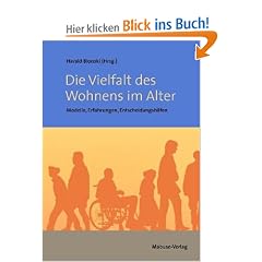 Die Vielfalt des Wohnens im Alter. Modelle, Erfahrungen, Entscheidungshilfen