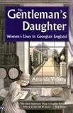 The Gentleman s Daughter: Women s Lives in Georgian England (Yale Nota Bene)