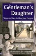 The Gentleman's Daughter: Women's Lives in Georgian England (Yale Nota Bene)