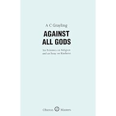 Against All Gods: Six Polemics on Religion and an Essay on Kindness (Oberon Masters)