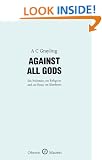 Against All Gods: Six Polemics on Religion and an Essay on Kindness (Oberon Masters)