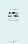 Against All Gods: Six Polemics on Religion and an Essay on Kindness (Oberon Masters)