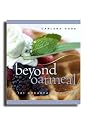 Beyond Oatmeal - 101 Breakfast Recipes - Make Creative Meals for You and Your Family. Fun Mouthwatering Food to Make for Breakfast.
