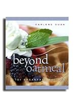 Beyond Oatmeal - 101 Breakfast Recipes - Make Creative Meals for You and Your Family. Fun Mouthwatering Food to Make for Breakfast.
