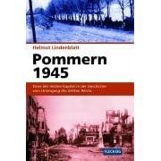 Pommern 1945: Eines der letzten Kapitel in der Geschichte vom Untergang des dritten Reichs