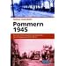Pommern 1945: Eines der letzten Kapitel in der Geschichte vom Untergang des dritten Reichs