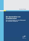 Die Konstruktion von Kreditderivaten: Eine kritische Analyse vor dem Hintergrund der weltweiten Finanzkrise (German Edition)