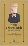 Ansia e ritiro sociale. Valutazione e trattamento (Psicologia clinica e psicoterapia)