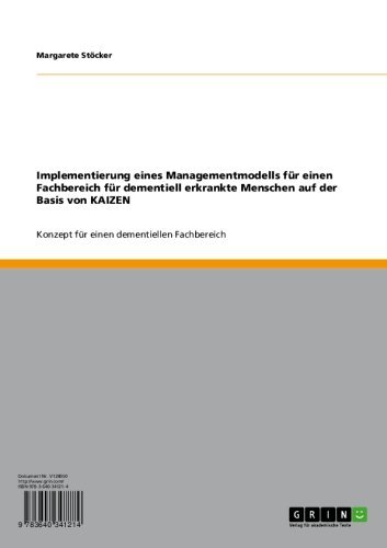 Implementierung eines Managementmodells für einen Fachbereich für dementiell erkrankte Menschen auf der Basis von KAIZEN: Konzept für einen dementiellen Fachbereich (German Edition)