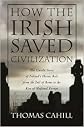 How the Irish Saved Civilization 1st (first) edition Text Only