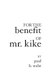 For the Benefit of Mr. Kike