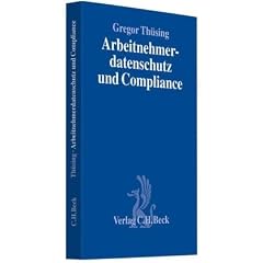 Arbeitnehmerdatenschutz und Compliance: Effektive Compliance im Spannungsfeld von reformiertem BDSG, Pers�nlichkeitsschutz und betriebllicher Mitbestimmung, Rechtsstand: voraussichtlich Februar 2010