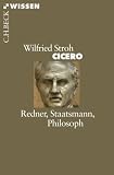 Cicero: Redner, Staatsmann, Philosoph