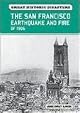 The San Francisco Earthquake and Fire of 1906 (Great Historic Disasters)