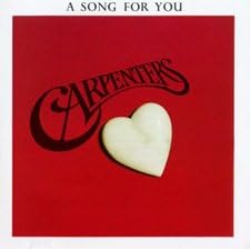 A Song For You by  Carpenters 