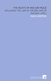 The Rights of War and Peace: Including the Law of Nature and of Nations (1901)