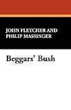 Beggars Bush
From the Works of Francis Beaumont and John Fletcher (Volume 2 of 10)