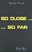 So Close, So Far