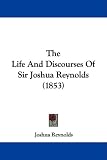 The Life And Discourses Of Sir Joshua Reynolds (1853)