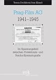 Prag-Film AG 1941-1945: Im Spannungsfeld zwischen Protektorats- und Reichs-Kinematografie / Die tschechische Kinematografie imd Protektorat B&ouml;hmen und M&auml;hren - Tereza Dvor&aacute;kov&aacute;, Ivan Klimes