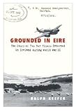 Grounded in Eire: The Story of Two Raf Fliers Interned in Ireland During World War II