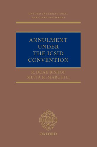 Annulment under the ICSID Convention (Oxford International Arbitration Series)