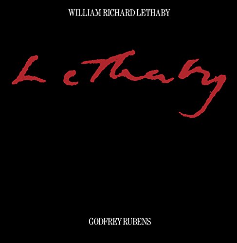 William Richard Lethaby: His Life and Work 1857-1931