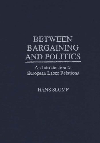 Between Bargaining and Politics: An Introduction to European Labor Relations (Collection)