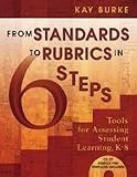 From Standards to Rubrics in Six Steps: Tools for Assessing Student Learning, K-8