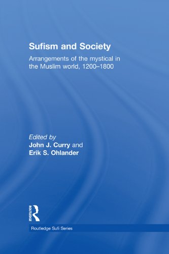 Sufism and Society: Arrangements of the Mystical in the Muslim World, 1200-1800 (Routledge Sufi Series)