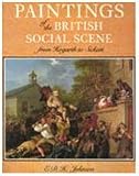 Paintings of the British Social Scene : from Hogarth to Sickert / E. D. H. Johnson