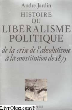 Histoire du libéralisme politique, de la crise de l'absolutisme a la constitution de 1875 gratuit Histoire du libéralisme politique, de la crise de l'absolutisme a la constitution de 1875 gratuit